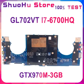 GL702VT Pentru ASUS GL702VM GL702VMK GL702VML GL702VSK notebook Placa de baza CPU i7 6700HQ GTX970M 3GB DDR4 Test de munca